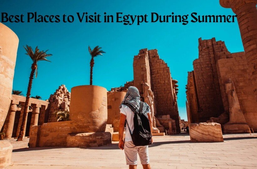 Best Places to Visit in Egypt During Summer