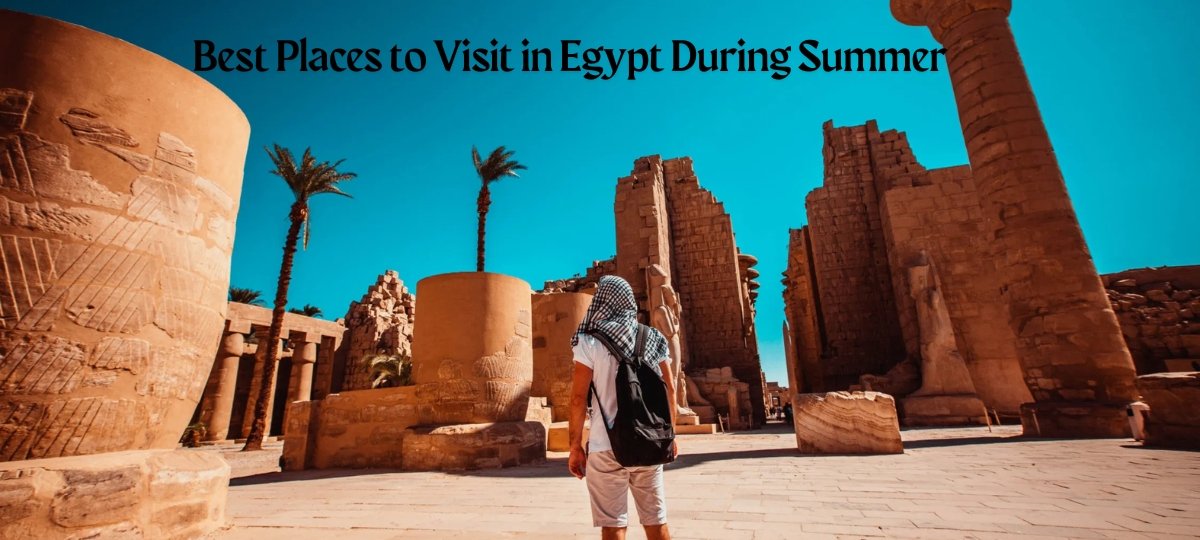 Best Places to Visit in Egypt During Summer